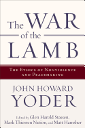The War of the Lamb: The Ethics of Nonviolence and Peacemaking