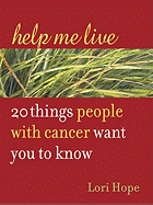 Help Me Live: 20 Things People with Cancer Want You to Know