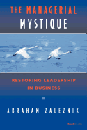 The Managerial Mystique: Restoring Leadership in Business