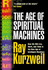 The Age of Spiritual Machines: How We Will Live, Work, and Think in the New Age of Intelligent Machines.