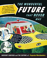 The Wonderful Future That Never Was: Flying Cars, Mail Delivery by Parachute, and Other Predictions from the Past