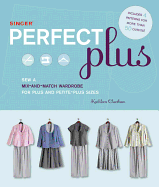 Singer Perfect Plus: Sew a Mix-And-Match Wardrobe for Plus and Petite-Plus Sizes