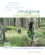 Imagine Childhood: Exploring the World Through Nature, Imagination, and Play