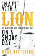 In a Pit with a Lion on a Snowy Day: How to Survive and Thrive When Opportunity Roars