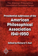 Presidential Addresses of the American Philosophical Association: 1941-1950