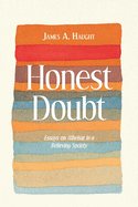 Honest Doubt: Essays on Atheism in a Believing Society