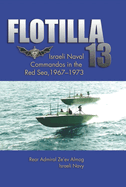 Flotilla 13: Isreali Naval Commandos in the Red Sea, 1967-1973