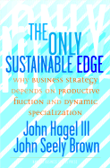 The Only Sustainable Edge: Why Business Strategy Depends on Productive Friction and Dynamic Specialization