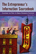 The Entrepreneur's Information Sourcebook: Charting the Path to Small Business Success