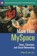 More Than Myspace: Teens, Librarians, and Social Networking