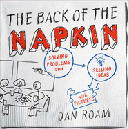 The Back of the Napkin: Solving Problems and Selling Ideas with Pictures
