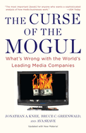 The Curse of the Mogul: What's Wrong with the World's Leading Media Companies