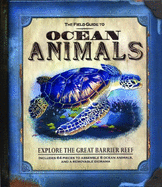 The Field Guide to Ocean Animals: Explore the Great Barrier Reef