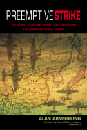 Preemptive Strike: The Secret Plan That Would Have Prevented the Attack on Pearl Harbor