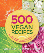 500 Vegan Recipes: An Amazing Variety of Delicious Recipes, from Chilis and Casseroles to Crumbles, Crisps, and Cookies