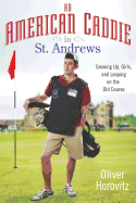 An American Caddie in St. Andrews: Growing Up, Girls, and Looping on the Old Course