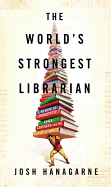 The World's Strongest Librarian: A Memoir of Tourette's, Faith, Strength, and the Power of Family