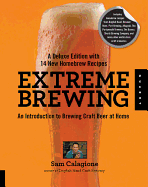 Extreme Brewing: An Introduction to Brewing Craft Beer at Home, with 15 New Homebrew Recipes