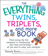 The Everything Twins, Triplets, and More Book: From Seeing the First Sonogram to Coordinating Nap Times and Feedings -- All You Need to Enjoy Your Multiples