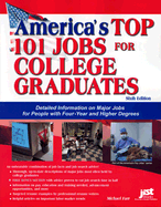 America's Top 101 Jobs for College Graduates: Detailed Information on Major Jobs for People with Four-Year and Higher Degrees