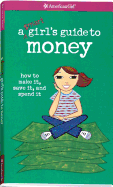 A Smart Girl's Guide to Money: How to Make It, Save It, and Spend It