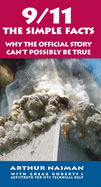 9/11: The Simple Facts: Why the Official Story Can't Possibly Be True