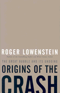Origins of the Crash: The Great Bubble and Its Undoing