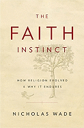 The Faith Instinct: How Religion Evolved and Why It Endures