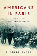 Americans in Paris: Life and Death Under Nazi Occupation