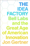 The Idea Factory: Bell Labs and the Great Age of American Innovation
