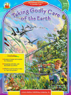 Taking Godly Care of the Earth, Grades 2-5: Stewardship Lessons in Creation Care