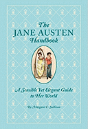 The Jane Austen Handbook: A Sensible Yet Elegant Guide to Her World