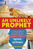 An Unlikely Prophet: A Metaphysical Memoir by the Legendary Writer of Superman and Batman