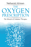 The Oxygen Prescription: The Miracle of Oxidative Therapies