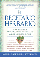 El Recetario Herbario: The Best Natural Alternatives to Over-The-Counter and Prescription Medicines!