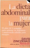 La Dieta Abdominal: El Plan de 6 Semanas Para Aplanar Su Abdomen y Mantenerla Esbelta Para Siempre: Para La Mujer