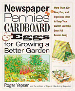 Newspaper, Pennies, Cardboard, and Eggs--For Growing a Better Garden: More Than 400 New, Fun, and Ingenious Ideas to Keep Your Garden Growing Great All Season Long