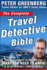 The Complete Travel Detective Bible: The Consummate Insider Tells You What You Need to Know in an Increasingly Complex World!