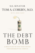 The Debt Bomb: A Bold Plan to Stop Washington from Bankrupting America