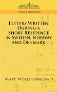 Letters Written During a Short Residence in Sweden, Norway, and Denmark