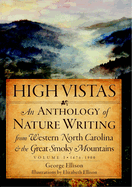 High Vistas, Volume I: 1674-1900: An Anthology of Nature Writing from Western North Carolina & the Great Smoky Mountains