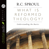 What Is Reformed Theology?: Understanding the Basics