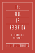 The Book of Revelation: Its Introduction and Prophecy