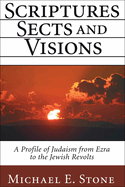 Scriptures, Sects, and Visions: A Profile of Judaism from Ezra to the Jewish Revolts