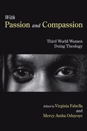 With Passion and Compassion: Third World Women Doing Theology: Reflections from the Women's Commission of the Ecumenical Association of Third World Theologians