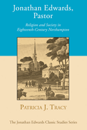 Jonathan Edwards, Pastor: Religion and Society in Eighteenth Century Northampton