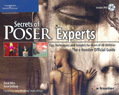 Secrets of Poser Experts: Tips, Techniques, and Insights for Users of All Abilities: The e-frontier Official Guide Daryl Wise and Jesse DeRooy