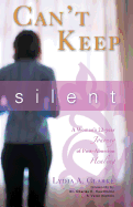 Can't Keep Silent: A Woman's 22-Year Journey of Post-Abortion Healing