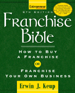 Franchise Bible: How to Buy a Franchise or Franchise Your Own Business