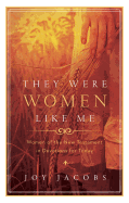 They Were Women Like ME: Women of the New Testament in Devotions for Today